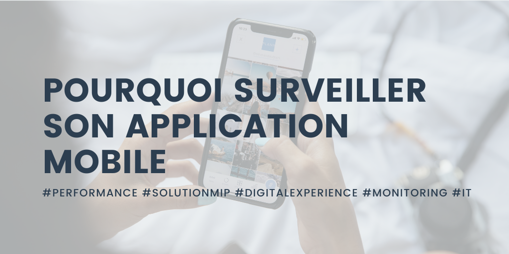 Pourquoi doit on surveiller son application mobile (ou non)  